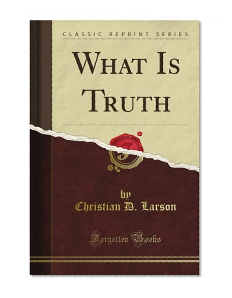What Is Truth (Classic Reprint)
