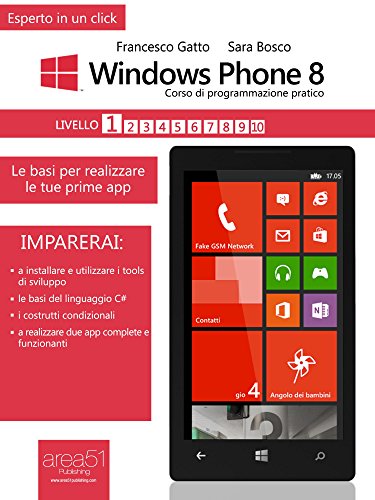 Windows Phone 8: corso di programmazione pratico. Livello 1: Le basi per realizzare le tue prime app (Esperto in un click) (Italian Edition)