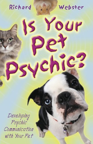 Is Your Pet Psychic?: Developing Psychic Communication with Your Pet