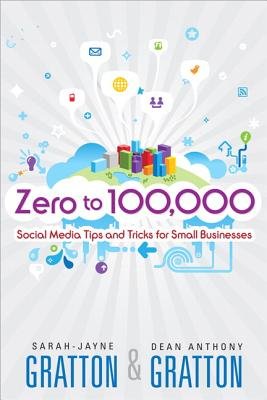 Zero to 100,000: Social Media Tips and Tricks for Small BusinessesÂ Â  [ZERO TO 100000] [Paperback]