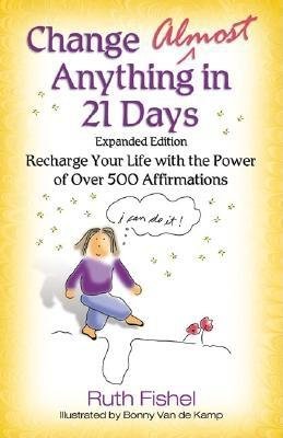 Change Almost Anything in 21 Days: Recharge Your Life with the Power of Over 500 Affirmations   [CHANGE ALMOST ANYTHING IN 21 D] [Paperback]