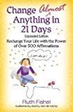 Change Almost Anything in 21 Days: Recharge Your Life with the Power of Over 500 Affirmations   [CHANGE ALMOST ANYTHING IN 21 D] [Paperback]