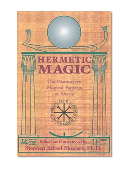 Hermetic Magic: The Postmodern Magical Papyrus of Abaris