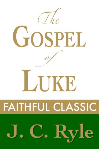 The Gospel of Luke by J. C. Ryle (J. C. Ryle Collection Book 8)