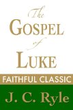 The Gospel of Luke by J. C. Ryle (J. C. Ryle Collection Book 8)