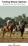 Trading Binary Options: Betting on the Two Horse Race