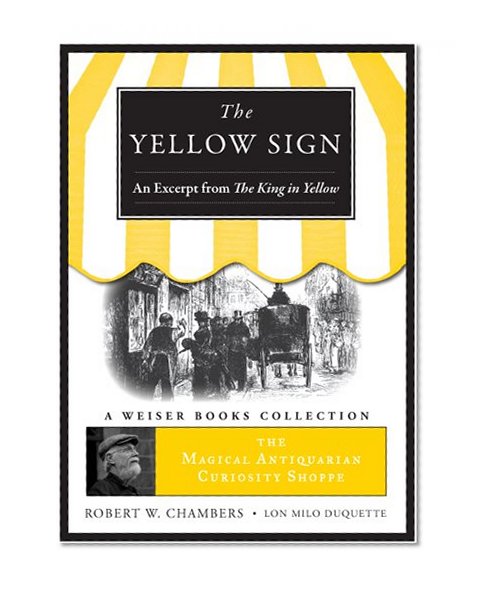 Yellow Sign, An Excerpt from the King in Yellow: Magical Antiquarian Curiosity Shoppe, A Weiser Books Collection (The Magical Antiquarian Curiosity Shoppe)