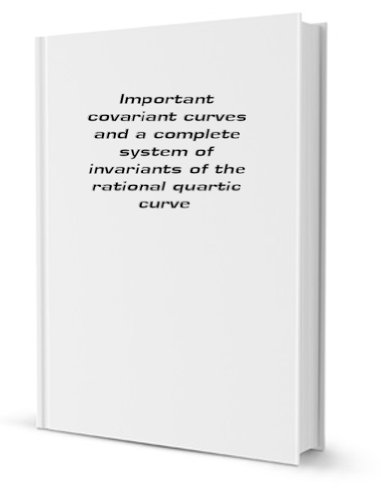 Important covariant curves and a complete system of invariants of the rational quartic curve [FACSIMILE]