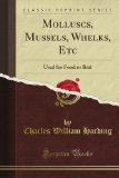 Molluscs, Mussels, Whelks, Etc: Used for Food or Bait (Classic Reprint)