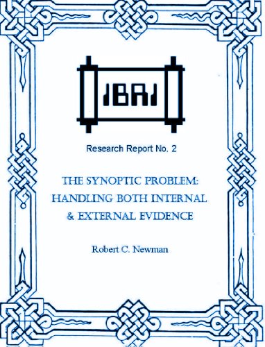 The Synoptic Problem: Handling Both Internal & External Evidence (IBRI Research Reports Book 2)