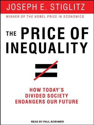 By Stiglitz, Joseph E. The Price of Inequality: How Today's Divided Society Endangers Our Future Unabridged,MP3 - Una Edition Audio CD