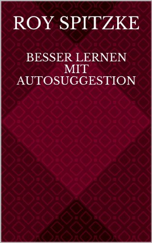 Besser lernen mit Autosuggestion (German Edition)
