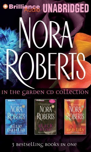 Nora Roberts In the Garden CD Collection: Blue Dahlia, Black Rose, Red Lily (In the Garden Series) Abridged edition by Roberts, Nora published by Brilliance Audio on CD Audio CD