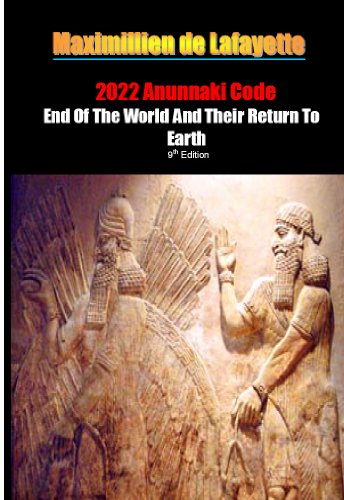 2022 Anunnaki Code: End Of The World And Their Return To Earth. 9th Edition