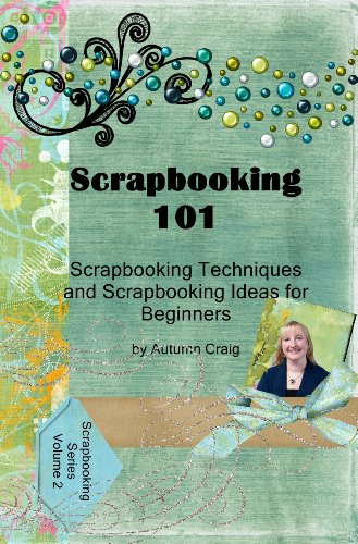 Scrapbooking 101 - Scrapbooking Techniques and Scrapbooking Ideas for Beginners