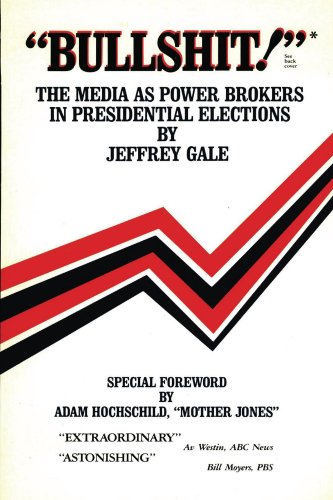 "Bullshit!"* The Media As Power Brokers In Presidential Elections