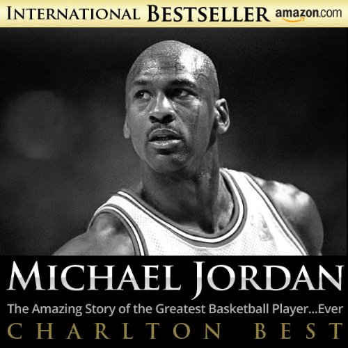 Michael Jordan:The Amazing Story of the Greatest Basketball Player...Ever (Sports Unlimited Book 3)