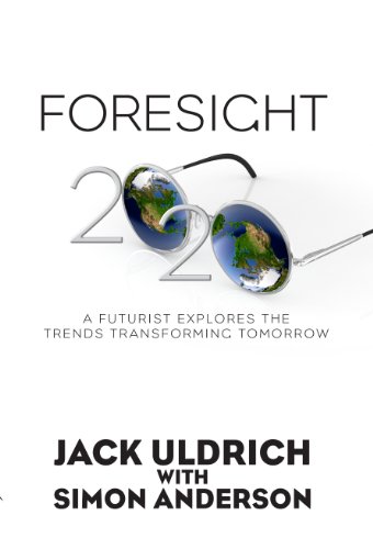Foresight 2020: A Futurist Explores the Trends Transforming Tomorrow