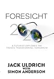 Foresight 2020: A Futurist Explores the Trends Transforming Tomorrow