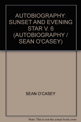 AUTOBIOGRAPHY: SUNSET AND EVENING STAR V. 6 (AUTOBIOGRAPHY / SEAN O\'CASEY)