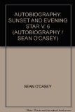 AUTOBIOGRAPHY: SUNSET AND EVENING STAR V. 6 (AUTOBIOGRAPHY / SEAN O\'CASEY)