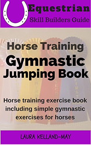 Horse Training Gymnastic Jumping Book: Horse Training Exercise Book Including Simple Gymnastic Exercises for Horses