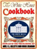 THE WHITE HOUSE COOK BOOK (1887) : The Whole Comprising A Comprehensive Cyclopedia Of Information For The Home, Cooking, Toilet and Household Recipes, Menus, Dinner-Giving (Illustrated)