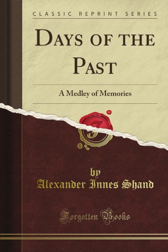 Days of the Past: A Medley of Memories (Classic Reprint)