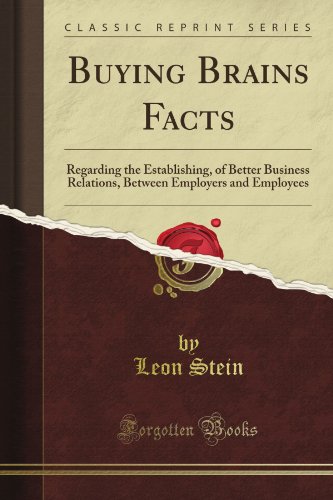 Buying Brains Facts: Regarding the Establishing, of Better Business Relations, Between Employers and Employees (Classic Reprint)
