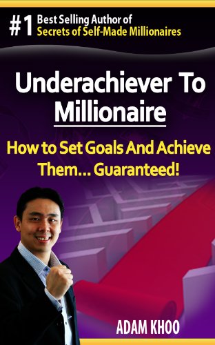Underachiever To Millionaire - How to Set Goals & Achieve Them... Guaranteed! (Million Maker Book 2)