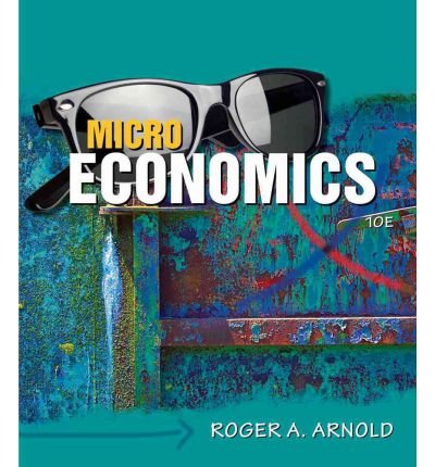 By Roger A. Arnold Microeconomics (Book Only) (10th Edition)