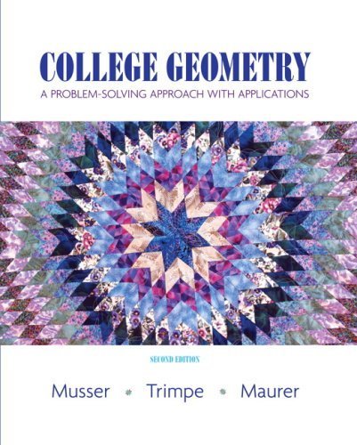 College Geometry: A Problem Solving Approach with Applications (2nd Edition) 2nd edition by Musser, Gary L.; Trimpe, Lynn; Maurer, Vikki R. published by Prentice Hall [ Hardcover ]