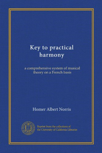 Key to practical harmony: a comprehensive system of musical theory on a French basis