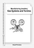 Gas Systems and Torches (Manufacturing Jewellery Book 1)