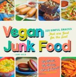 Vegan Junk Food: 225 Sinful Snacks that are Good for the Soul