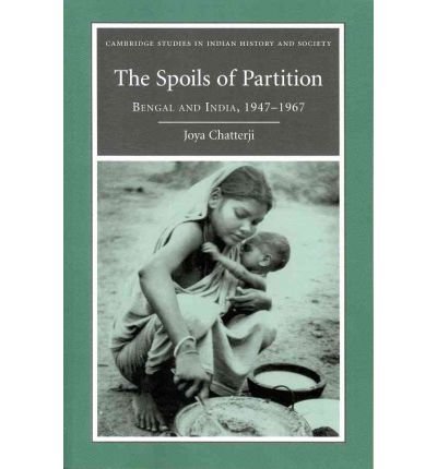 [ [ [ The Spoils of Partition: Bengal and India, 1947 1967[ THE SPOILS OF PARTITION: BENGAL AND INDIA, 1947 1967 ] By Chatterji, Joya ( Author )Mar-03-2011 Paperback