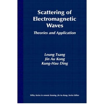 [ Scattering of Electromagnetic Waves, Theories and Applications (Wiley Series in Remote Sensing) ] By Kong, J A ( Author ) [ 2000 ) [ Hardcover ]