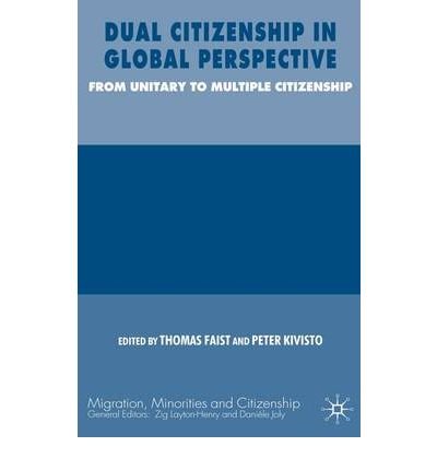 [ Dual Citizenship in Global Perspective: From Unitary to Multiple Citizenship (Migration, Minorities and Citizenship) ] By Kivisto, Peter ( Author ) [ 2007 ) [ Hardcover ]
