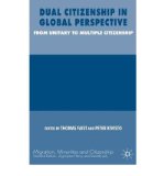 [ Dual Citizenship in Global Perspective: From Unitary to Multiple Citizenship (Migration, Minorities and Citizenship) ] By Kivisto, Peter ( Author ) [ 2007 ) [ Hardcover ]