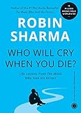 Who Will Cry When You Die?: Life Lessons From The Monk Who Sold His Ferrari