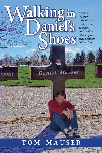 Walking in Daniel's Shoes: A Father's Journey Through Grief, Controversy, Activism, and Healing Following His Son's Death at Columbine