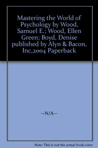 Mastering the World of Psychology by Wood, Samuel E.; Wood, Ellen Green; Boyd, Denise published by Alyn & Bacon, Inc,2004 Paperback