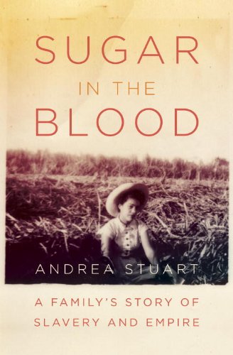 Sugar in the Blood: A Family's Story of Slavery and Empire