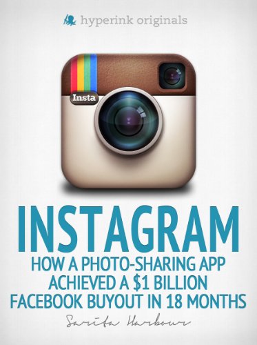 Instagram: How a Photo-Sharing App Achieved a $1 Billion Facebook Buyout in 18 Months