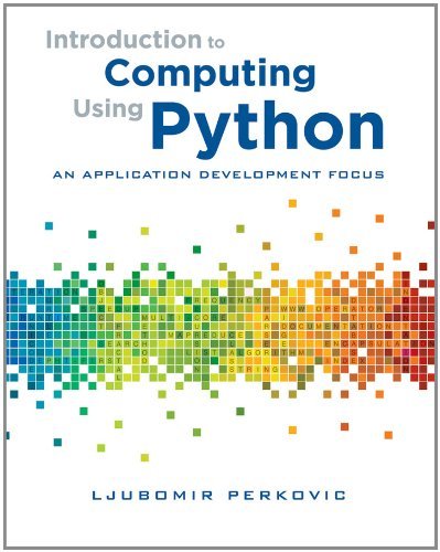 Introduction to Computing Using Python: An Application Development Focus