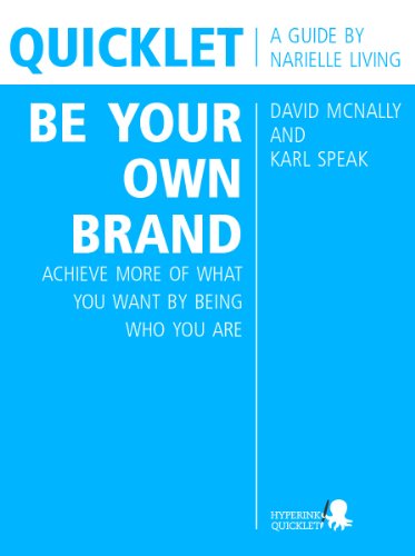 Quicklet on David McNally and Karl Speak's Be Your Own Brand: Achieve More of What You Want by Being More of Who You Are