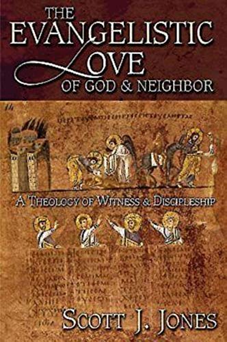 The Evangelistic Love of God & Neighbor: A Theology of Witness & Discipleship
