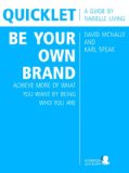 Quicklet on David McNally and Karl Speak's Be Your Own Brand: Achieve More of What You Want by Being More of Who You Are
