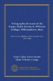 A biographical record of the Kappa Alpha Society in Williams College, Williamstown, Mass: from its foundation to the present time. 1833-1881