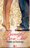 Beautiful Bare Feet - Fetish or Fantasy